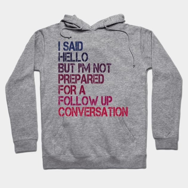 i said hello but i'm not prepared for a follow up conversation Hoodie by mdr design